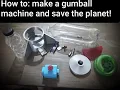 How To - Gumball Machine that could save the planet