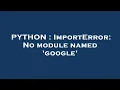 PYTHON ImportError No module named google