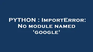 PYTHON ImportError No module named google