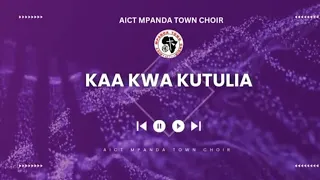 AICT MPANDA TOWN CHOIR KAA KWA KUTULIA Official Audio 