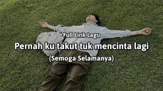 pernah ku takut tuk mencinta lagi semoga selamanya kau datang saat hatiku retak full lirik cover