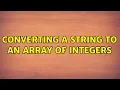 Converting a string to an array of integers 4 Solutions
