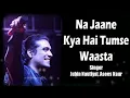 Download Lagu Na Jaane Kya Hai Tumse Waasta (LYRICS) - Jubin Nautiyal, Asees Kaur | Shubham Raja Official