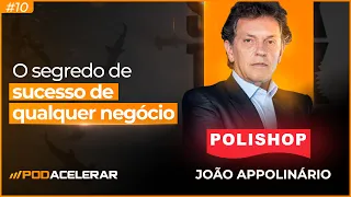 O segredo de sucesso de qualquer negócio I Podacelerar #10 com João Appolinário