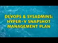 DevOps SysAdmins Hyper-V Snapshot Management Plan