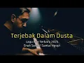 Download Lagu TERJEBAK DALAM DUSTA - LAGU KEREN TERBARU 2025