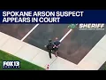 Spokane arson suspect appears in court as wildfires stay burning FOX 13 Seattle