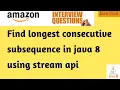 find longest consecutive subsequence in java longest consecutive sequence in java using stream api