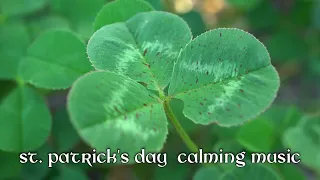 St Patricks Day Calming Music- Irish Melody for Relaxation, Studying, Sleeping, Meditation