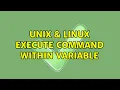 Unix Linux Execute command within variable 3 Solutions