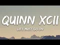 Download Lagu Quinn XCII - Life Must Go On (Lyrics)
