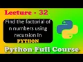 Recursion In Python factorial of n numbers using recursion python full course Lecture - 32