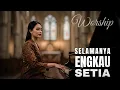 Download Lagu Selamanya Engkau Setia - Saat Teduh | Lagu Pujian Terbaru | Lagu Rohani Kristen Penyembahan, Worship