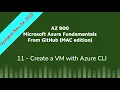 AZ 900 Github 11 Create a VM with the CLI - Azure Fundamentals Nov 2020 Mac Edition Hands On Lab
