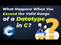 What Happens When You Exceed the Valid Range of a Datatype in C Programming Language