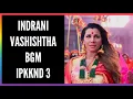 Lagu Indrani Vashishtha BGM | BGM From Episode 1 | IPKKND 3 | Star Plus | CODE NAME BADSHAH 2