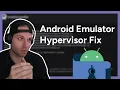 Android Emulator Hypervisor Fix
