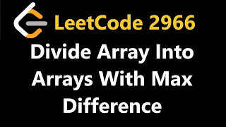 Divide Array Into Arrays With Max Difference - Leetcode 2966