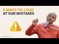 3 Ways Of Looking At Our Mistakes Gaur Gopal Das