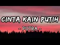 Cinta Kain Putih - Putra (Lirik)