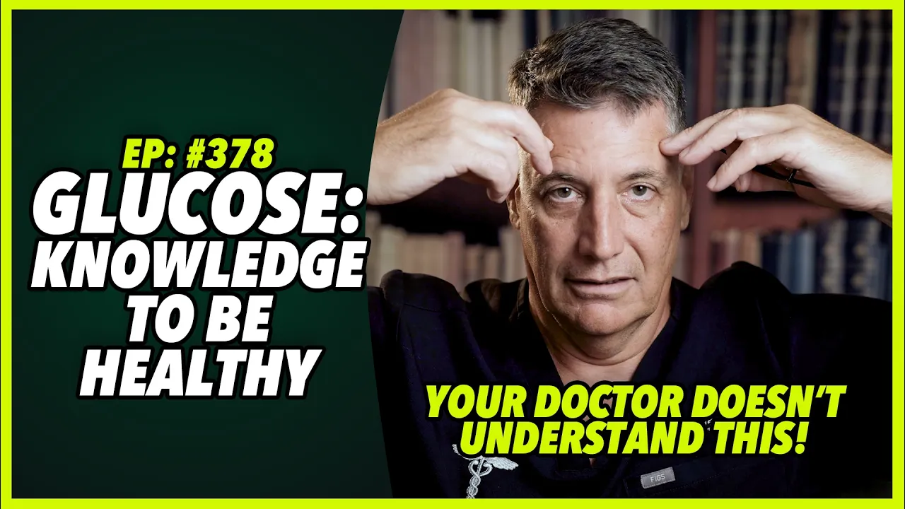 Ep:378 GLUCOSE: KNOWLEDGE TO BE HEALTHY - YOUR DOCTOR DOESN’T UNDERSTAND THIS!