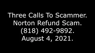 Three Calls To Scammer Norton Refund Scam 818 492-9892 21