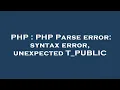 PHP PHP Parse error syntax error unexpected T - PUBLIC