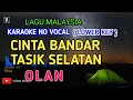 Download Lagu OLAN - CINTA BANDAR TASIK SELATAN - KARAOKE MELAYU MALAYSIA NADA RENDAH | NADA PRIA