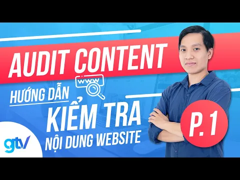 Audit Content: Hướng Dẫn Kiểm Tra Nội Dung Website (P.1)