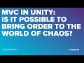 MVC in Unity is it possible to bring order to the world of chaos by Michal Winkler