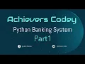 How to make a banking system software in python Part 1 python tutorial Achievers Codey