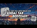 Download Lagu DJ ANDAI TAK BERPISAH VIRAL TIKTOK TERBARU 2025 YANG KALIAN CARI!!!