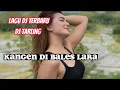 Lagu LAGU DJ TARLING TERBARU||KANGEN DI BALES LARA