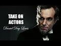Take On Actors Daniel Day Lewis