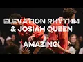 ELEVATION RHYTHM Josiah Queen - Amazing