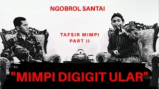 ngobrol santai tafsir mimpi mimpi digigit ular part 2