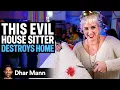 Lagu WORLD'S MOST EVIL House Sitter DESTROYS HOME | Dhar Mann