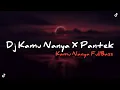 DJ KAMU NANYA X PANTEK PANTEK REMIX JEDAG JEDUG VIRAL FULL BASS 2022