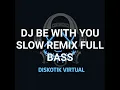 Lagu DJ BE WITH YOU SLOW REMIX FULL BASS