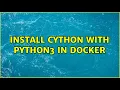 Install Cython with python3 in Docker