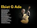 Lagu Ebiet G Ade Full Album | Nostalgia Lagu Lawas Indonesia Terbaik
