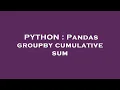 PYTHON Pandas groupby cumulative sum