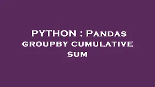 PYTHON Pandas groupby cumulative sum