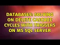 Databases Solving ON DELETE CASCADE cycles with triggers on MS SQL Server 2 Solutions
