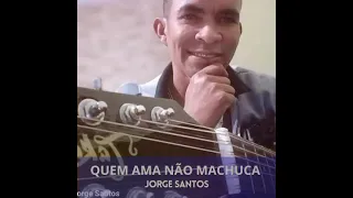 jorge santos quem ama no machuca