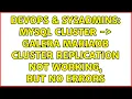 DevOps SysAdmins MySQL Cluster - Galera MariaDB Cluster Replication not working but no errors