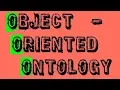 What is Object-Oriented Ontology