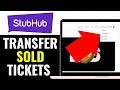 How to Transfer Sold Tickets on StubHub 2025 QUICK GUIDE
