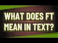 What does FT mean in text