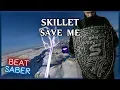 Lagu BEAT SABER | Skillet - Save Me | Full Combo